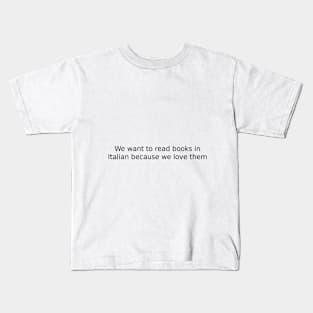 We want to read books in Italian because we love them Kids T-Shirt